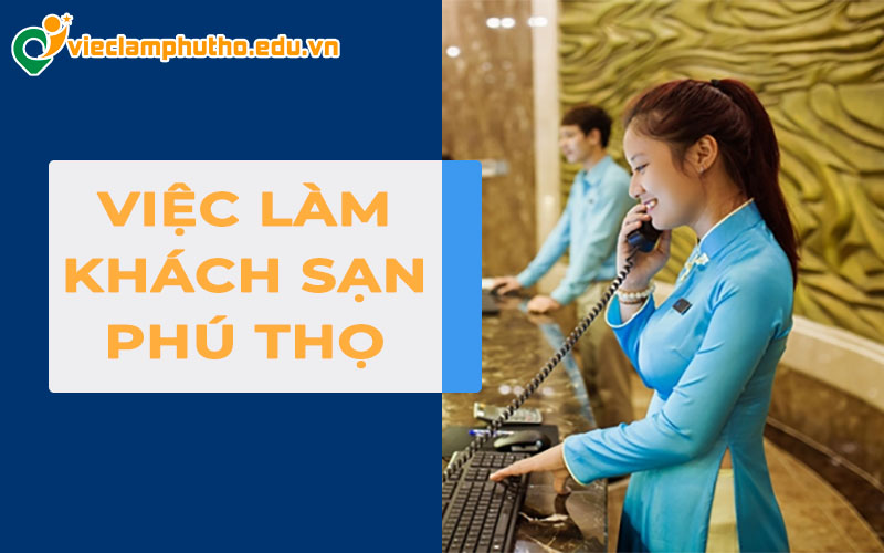 Cơ hội việc làm khách sạn Phú Thọ