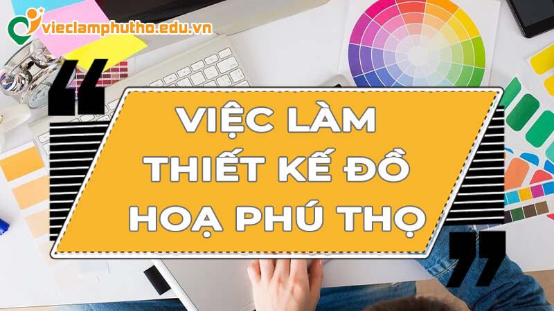 Cơ hội việc làm thiết kế đồ hoạ Phú Thọ