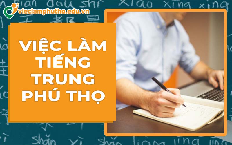 Cơ hội việc làm tiếng Trung Phú Thọ cho lao động biết ngoại ngữ