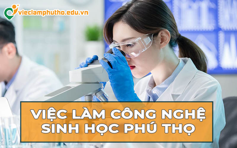 Khám phá cơ hội việc làm công nghệ sinh học Phú Thọ