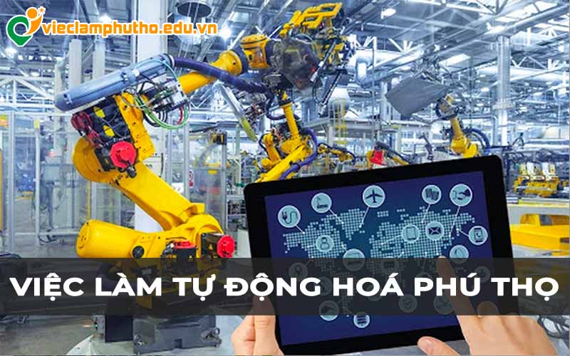 Việc làm tự động hoá Phú Thọ mở ra hướng đi mới cho lao động có kỹ thuật