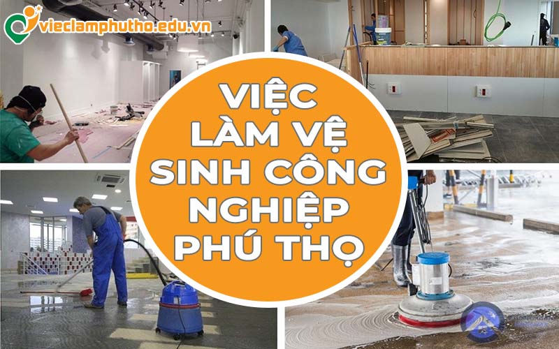 Việc làm vệ sinh công nghiệp phú thọ - Cơ hội việc làm ổn định cho lao động địa phương