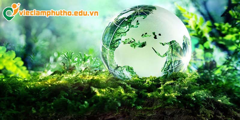 Xu thế bảo vệ môi trường trên toàn cầu với nhu cầu việc làm môi trường Phú Thọ