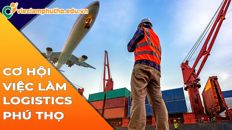 Cơ hội việc làm logistics Phú Thọ