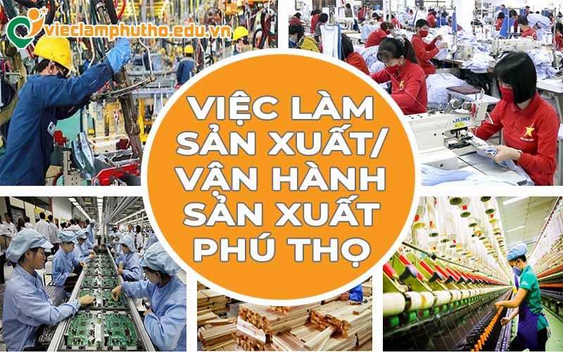 Cơ hội việc làm sản xuất / vận hành sản xuất Phú Thọ